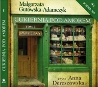 Małgorzata Gutowska-Adamczyk - Cukiernia Pod Amorem. Tom 1. Zajezierscy (audiobook)