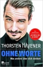 Thorsten Havener - Ohne Worte: Was andere über dich denken