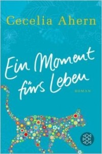 Cecelia Ahern - Ein Moment fürs Leben