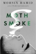 Mohsin Hamid - Moth Smoke