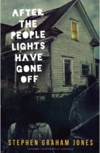 Stephen Graham Jones - After the People Lights Have Gone Off