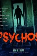 Джон Скипп - Psychos: Serial Killers, Depraved Madmen, and the Criminally Insane