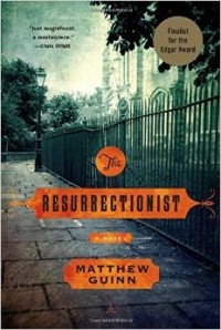 Matthew Guinn - The Resurrectionist: A Novel