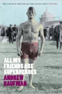 Эндрю Кауфман - All My Friends are Superheroes