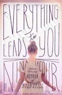 Nina LaCour - Everything Leads to You