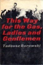 Тадеуш Боровский - Пожалуйте в газовую камеру (сборник)