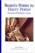 Julia Eccleshare - Beatrix Potter to Harry Potter: Portraits of Children&#039;s Writers