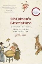 Сет Лерер - Children&#039;s Literature: A Reader&#039;s History from Aesop to Harry Potter