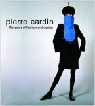  - Pierre Cardin: Fifty Years of Fashion and Design