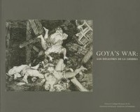  - Goya's War: Los Desastres de La Guerra