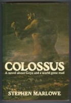 Stephen Marlowe - Colossus. А novel about Goya and a world gone mad