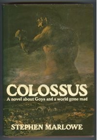 Stephen Marlowe - Colossus. А novel about Goya and a world gone mad
