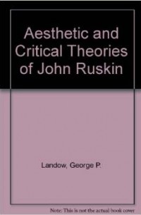 George P. Landow - Aesthetic and Critical Theory of John Ruskin