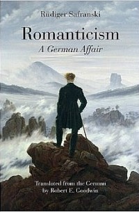 Rüdiger Safranski - Romanticism: A German Affair