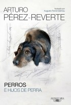 Arturo Pérez-Reverte - Perros e hijos de perra