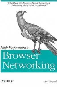 Ilya Grigorik - High Performance Browser Networking: What every web developer should know about networking and web performance