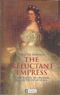 Brigitte Hamann - The Reluctant Empress