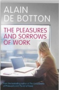 Alain de Botton - The Pleasures and Sorrows of Work