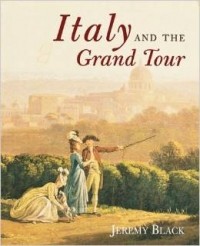 Jeremy Black - Italy and the Grand Tour