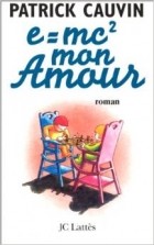 Patrick Cauvin - E=Mc2 Mon Amour