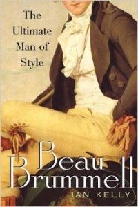 Ian Kelly - Beau Brummell: The Ultimate Man of Style