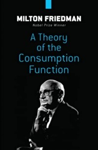 Milton Friedman - A Theory of the Consumption Function