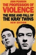 John Pearson - The Profession of Violence: The Rise and Fall of the Kray Twins