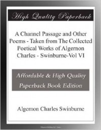 Algernon Charles Swinburne - A Channel Passage and Other Poems