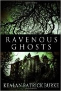 Kealan Patrick Burke - Ravenous Ghosts