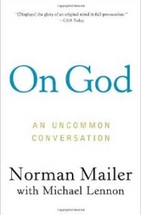 Norman Mailer - On God: An Uncommon Conversation