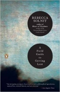 Rebecca Solnit - A Field Guide to Getting Lost