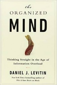 Дэниел Левитин - The Organized Mind: Thinking Straight in the Age of Information Overload