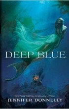 Jennifer Donnelly - Deep Blue