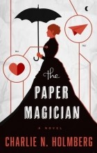 Charlie N. Holmberg - The Paper Magician