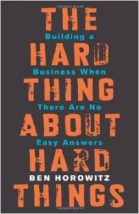 Бен Хоровиц - The Hard Thing About Hard Things: Building a Business When There Are No Easy Answers