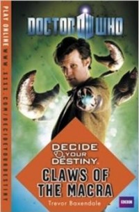 Trevor Baxendale - Doctor Who: Decide Your Destiny: Claws of the Macra
