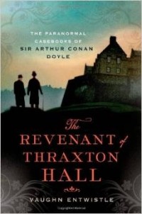 Vaughn Entwistle - The Revenant of Thraxton Hall: The Paranormal Casebooks of Sir Arthur Conan Doyle