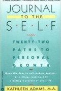 Journal to the Self: Twenty-Two Paths to Personal Growth - Open the Door to Self-Understanding by Writing, Reading, and Creating a Journal