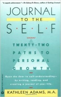Кэтлин Адамс - Journal to the Self: Twenty-Two Paths to Personal Growth - Open the Door to Self-Understanding by Writing, Reading, and Creating a Journal