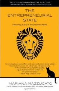Mariana Mazzucato - The Entrepreneurial State: Debunking Public vs. Private Sector Myths (Anthem Other Canon Economics)