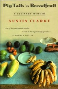 Остин Кларк - Pig Tails 'N Breadfruit: A Culinary Memoir