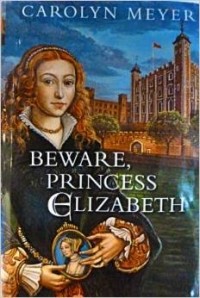 Carolyn Meyer - Beware, Princess Elizabeth