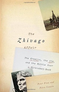  - The Zhivago Affair: The Kremlin, the CIA, and the Battle Over a Forbidden Book