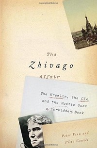  - The Zhivago Affair: The Kremlin, the CIA, and the Battle Over a Forbidden Book