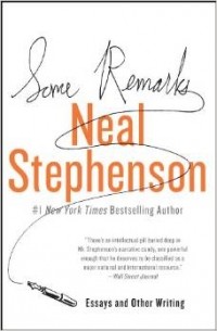 Neal Stephenson - Some Remarks: Essays and Other Writing