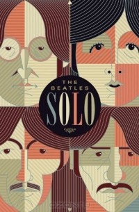  - Beatles Solo: The Illustrated Chronicles of  John, Paul, George, and Ringo after the Beatles