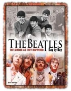  - The Beatles Day by Day: The Sixties as They Happened