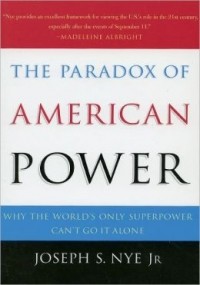 Joseph S. Nye Jr. - The Paradox of American Power: Why the World's Only Superpower Can't Go It Alone
