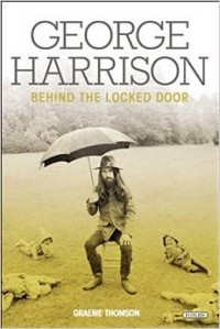 Graeme Thomson - George Harrison Behind the Locked Door