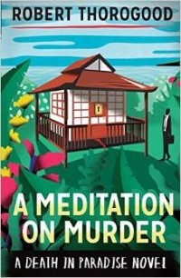 Robert Thorogood - A Meditation on Murder